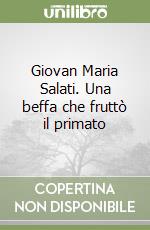 Giovan Maria Salati. Una beffa che fruttò il primato libro