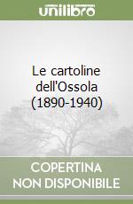 Le cartoline dell'Ossola (1890-1940) libro