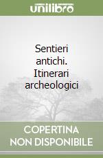 Sentieri antichi. Itinerari archeologici