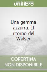 Una gemma azzurra. Il ritorno del Walser libro