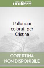 Palloncini colorati per Cristina libro