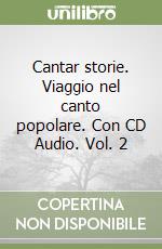 Cantar storie. Viaggio nel canto popolare. Con CD Audio. Vol. 2