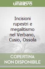 Incisioni rupestri e megalitismo nel Verbano, Cusio, Ossola