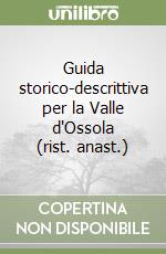 Guida storico-descrittiva per la Valle d'Ossola (rist. anast.) libro