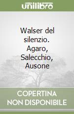 Walser del silenzio. Agaro, Salecchio, Ausone libro