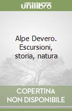 Alpe Devero. Escursioni, storia, natura libro