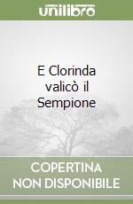 E Clorinda valicò il Sempione libro