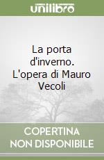 La porta d'inverno. L'opera di Mauro Vecoli