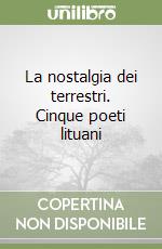 La nostalgia dei terrestri. Cinque poeti lituani