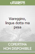 Viareggino, lingua dotta ma pesa libro