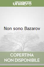 Non sono Bazarov libro