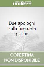 Due apologhi sulla fine della psiche libro