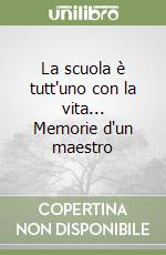 La scuola è tutt'uno con la vita... Memorie d'un maestro libro