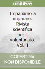 Impariamo a imparare. Rivista scientifica per il volontariato. Vol. 1 libro