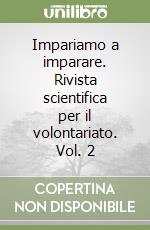 Impariamo a imparare. Rivista scientifica per il volontariato. Vol. 2 libro