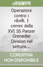 Operazioni contro i ribelli. I crimini della XVI SS Panzer Grenadier Division nel settore occidentale della linea gotica, estate 1944