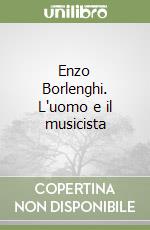 Enzo Borlenghi. L'uomo e il musicista