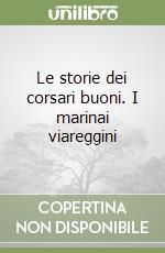 Le storie dei corsari buoni. I marinai viareggini libro