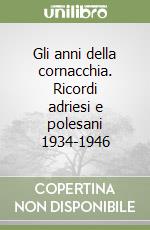 Gli anni della cornacchia. Ricordi adriesi e polesani 1934-1946 libro