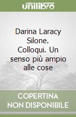 Darina Laracy Silone. Colloqui. Un senso più ampio alle cose