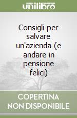 Consigli per salvare un'azienda (e andare in pensione felici)