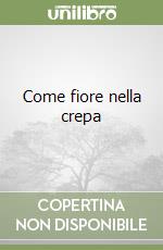 Come fiore nella crepa