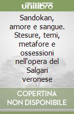 Sandokan, amore e sangue. Stesure, temi, metafore e ossessioni nell'opera del Salgari veronese