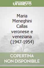 Maria Meneghini Callas veronese e veneziana (1947-1954) libro