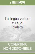 La lingua veneta e i suoi dialetti