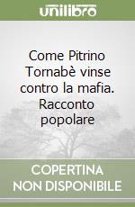 Come Pitrino Tornabè vinse contro la mafia. Racconto popolare