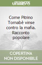 Come Pitrino Tornabè vinse contro la mafia. Racconto popolare libro