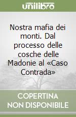 Nostra mafia dei monti. Dal processo delle cosche delle Madonie al «Caso Contrada» libro