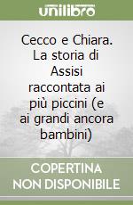 Cecco e Chiara. La storia di Assisi raccontata ai più piccini (e ai grandi ancora bambini)