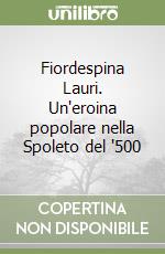 Fiordespina Lauri. Un'eroina popolare nella Spoleto del '500 libro