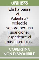 Chi ha paura di... Valentina? Molecole sonore per una guarigione: esperienze di musicoterapia nella scuola elementare