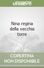 Nina regina della vecchia torre libro