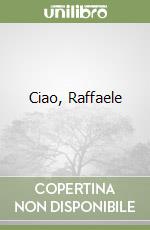 Ciao, Raffaele