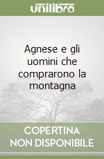 Agnese e gli uomini che comprarono la montagna