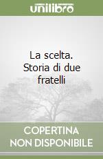 La scelta. Storia di due fratelli libro