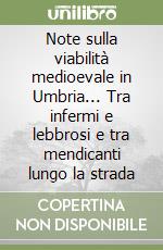 Note sulla viabilità medioevale in Umbria... Tra infermi e lebbrosi e tra mendicanti lungo la strada