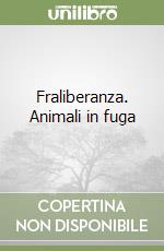 Fraliberanza. Animali in fuga libro