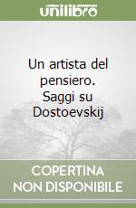 Un artista del pensiero. Saggi su Dostoevskij libro