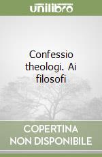 Confessio theologi. Ai filosofi libro