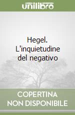 Hegel. L'inquietudine del negativo libro