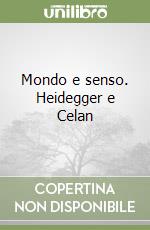 Mondo e senso. Heidegger e Celan libro