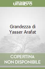 Grandezza di Yasser Arafat libro