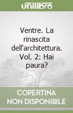 Ventre. La rinascita dell'architettura. Vol. 2: Hai paura? libro