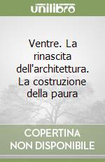 Ventre. La rinascita dell'architettura. La costruzione della paura libro
