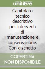 Capitolato tecnico descrittivo per interventi di manutenzione e conservazione. Con dischetto (1)