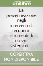 La preventivazione negli interventi di recupero: strumenti di rilievo, sistemi di valutazione, supporti informativi libro